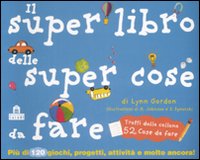 Libro super libro delle super cose da fare di Lynn Gordon - ean 9788862121767 - Magazzini Salani