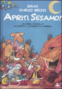 Libro Apriti Sesamo! La vera storia di Alì Babà e quaranta ladroni di Bonvi; Enrico Brizzi - ean 9788862122214 - Magazzini Salani