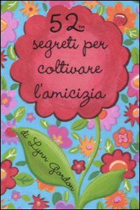 Libro 52 segreti per coltivare l'amicizia di Lynn Gordon - ean 9788862123167 - Magazzini Salani