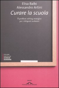 Libro Curare la scuola. Il problem solving stategico per i dirigenti scolastici di Elisa Balbi; Alessandro Artini - ean 9788862200233 - Ponte alle Grazie