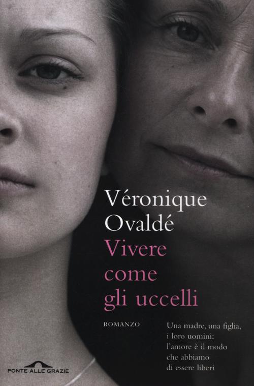 Libro Vivere come gli uccelli di Véronique Ovaldé - ean 9788862205481 - Ponte alle Grazie