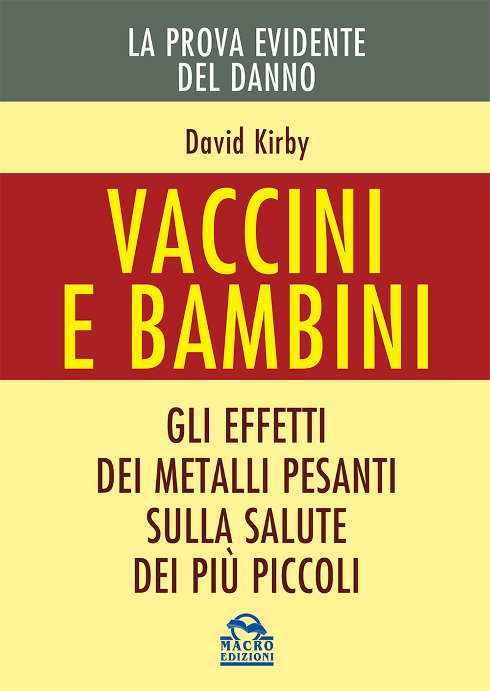 Libro Vaccini e bambini. Gli effetti dei metalli pesanti sulla salute dei più piccoli di David Kirby - ean 9788862298452 - Macro Edizioni