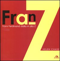 Libro Franz Ferdinand. Dalla A alla Z di Helen Chase - ean 9788862310611 - Arcana