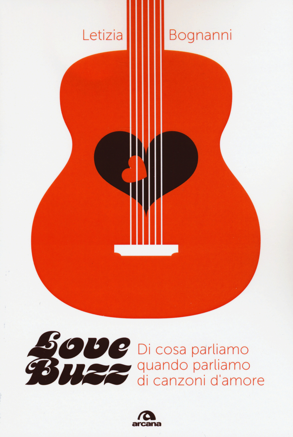 Libro Love buzz. Di cosa parliamo quando parliamo di canzoni d'amore di Letizia Bognanni - ean 9788862318778 - Arcana