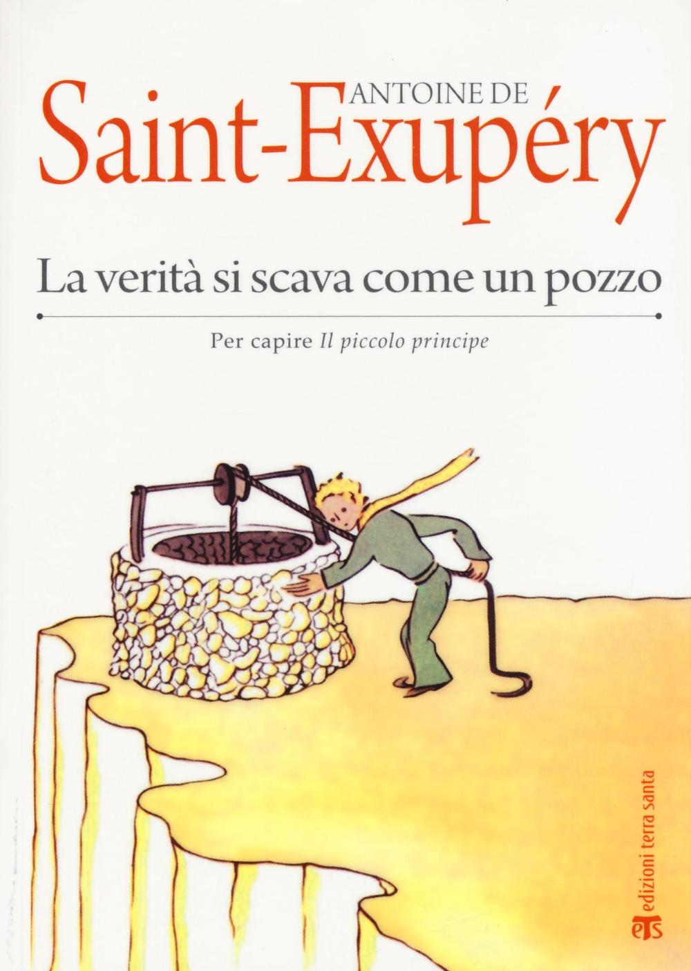 Libro verità si scava come un pozzo. Per capire «Il Piccolo Principe» di Antoine de Saint-Exupéry - ean 9788862404150 - TS - Terra Santa