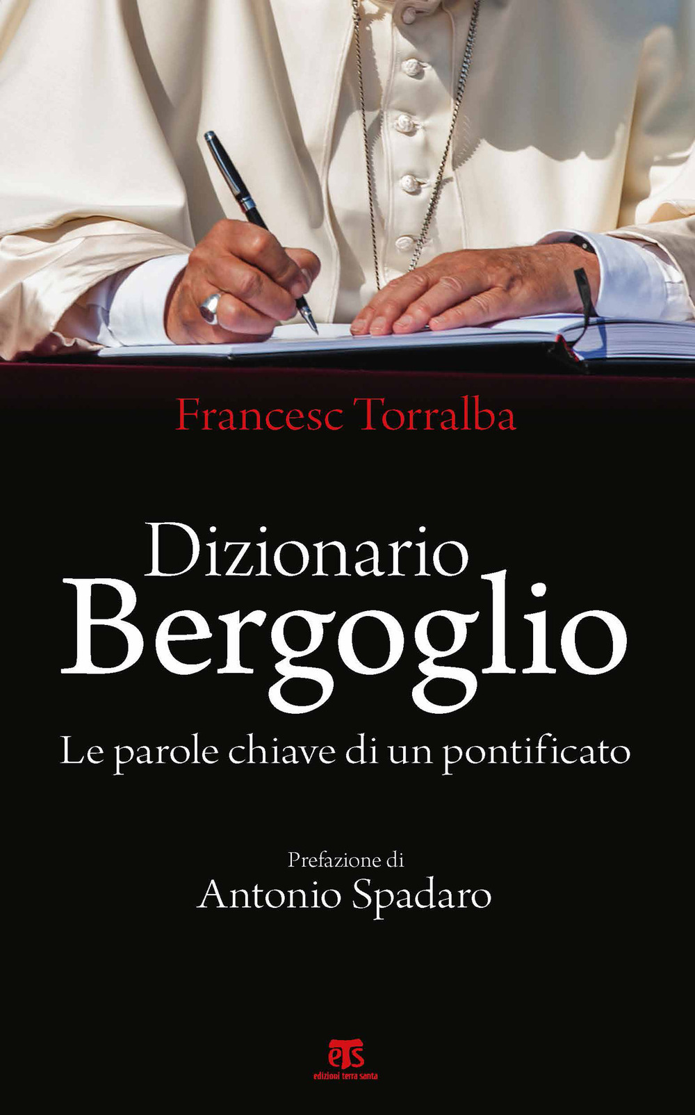 Libro Dizionario Bergoglio. Le parole chiave di un pontificato di Francesco Torralba - ean 9788862408387 - TS - Terra Santa