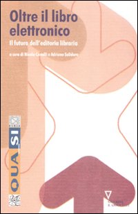 Libro Oltre il libro elettronico. Il futuro dell'editoria libraria di  - ean 9788862500227 - Guerini e Associati