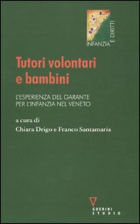 Libro Tutori volontari e bambini. L'esperienza del garante per l'infanzia nel Veneto di  - ean 9788862500357 - Guerini e Associati