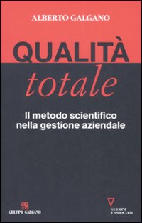 Libro Qualità totale. Il metodo scientifico nella gestione aziendale di Alberto Galgano - ean 9788862500517 - Guerini e Associati