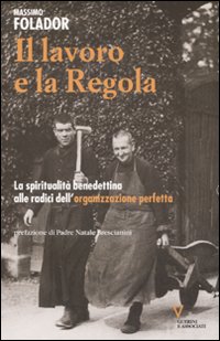 Libro lavoro e la Regola. La spiritualità benedettina alle radici dell'organizzazione perfetta di Massimo Folador - ean 9788862500654 - Guerini e Associati