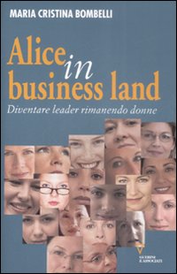 Libro Alice in business land. Diventare leader rimanendo donne di Maria Cristina Bombelli - ean 9788862501002 - Guerini e Associati