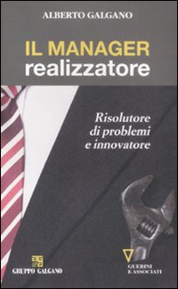 Libro manager realizzatore. Risolutore di problemi e innovatore di Alberto Galgano - ean 9788862501033 - Guerini e Associati