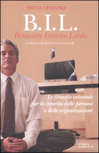 Libro BIL. Benessere interno lordo. Le filosofie orientali per la crescita delle persone e delle organizzazioni di Silvia Vescuso - ean 9788862501484 - Guerini e Associati