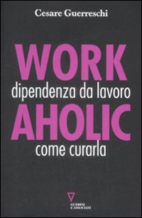 Libro Workaholic. Dipendenza da lavoro: come curarla di Cesare Guerreschi - ean 9788862501699 - Guerini e Associati