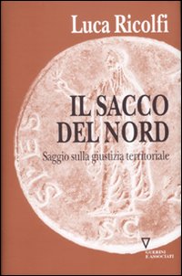 Libro sacco del nord. Saggio sulla giustizia territoriale di Luca Ricolfi - ean 9788862501705 - Guerini e Associati