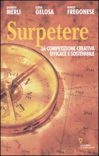 Libro Surpetere. La competizione creativa efficace e sostenibile di Giorgio Merli; Elena Gelosa; Marco Fregonese - ean 9788862501866 - Guerini e Associati
