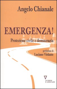 Libro Emergenza! Protezione civile e democrazia di Angelo Chianale - ean 9788862502528 - Guerini e Associati