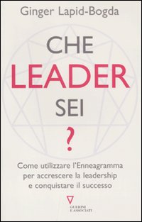 Libro Che leader sei? Come utilizzare l'enneagramma per accrescere la leadership e conquistare il successo di Ginger Lapid-Bogda - ean 9788862502702 - Guerini e Associati