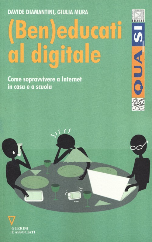 Libro (Ben)educati al digitale. Come sopravvivere a internet in casa e a scuola di Davide Diamantini; Giulia Mura - ean 9788862504232 - Guerini e Associati