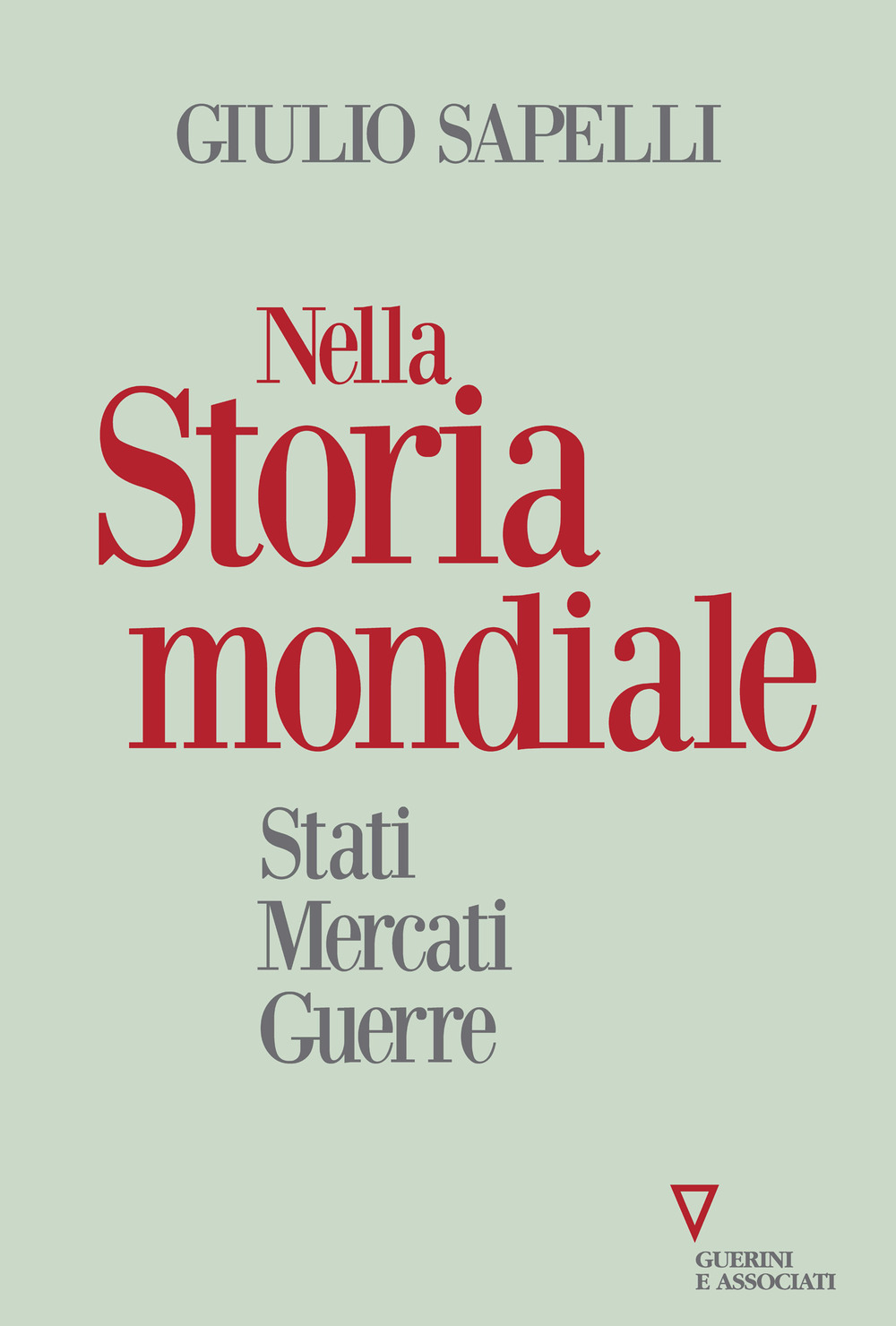 Libro Nella storia mondiale. Stati mercati guerre di Giulio Sapelli - ean 9788862508070 - Guerini e Associati