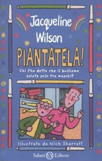 Libro Piantatela! Chi l'ha detto che il bullismo esiste solo tra maschi? di Jacqueline Wilson - ean 9788862562164 - Salani