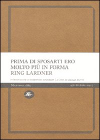 Libro Prima di sposarti ero molto più in forma di Ring Lardner - ean 9788862612197 - Mattioli 1885