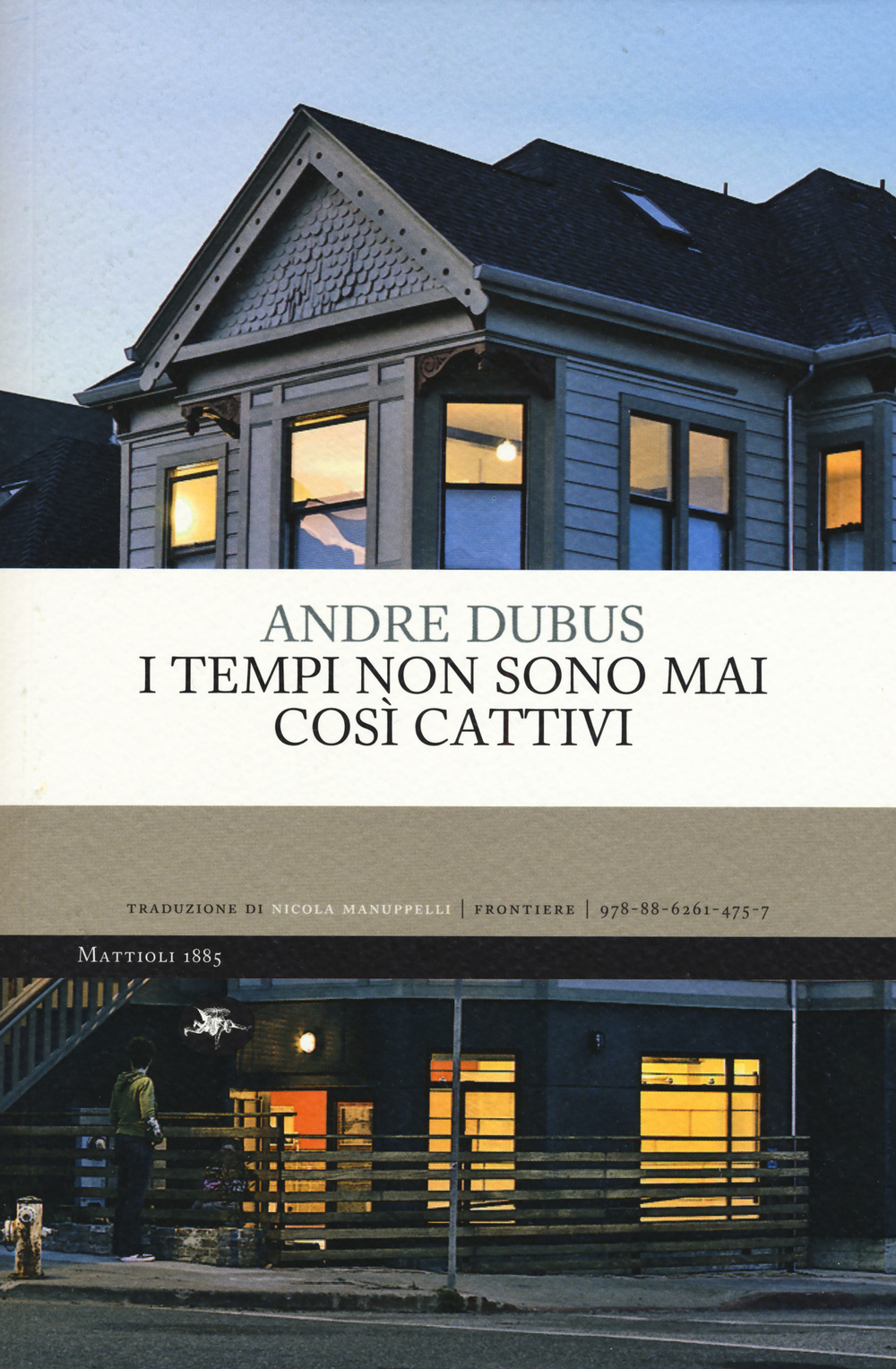 Libro tempi non sono mai così cattivi di Andre Dubus - ean 9788862614757 - Mattioli 1885