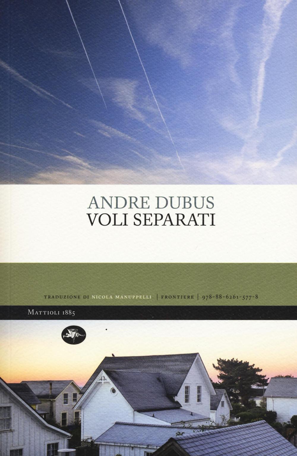 Libro Voli separati di Andre Dubus - ean 9788862615778 - Mattioli 1885