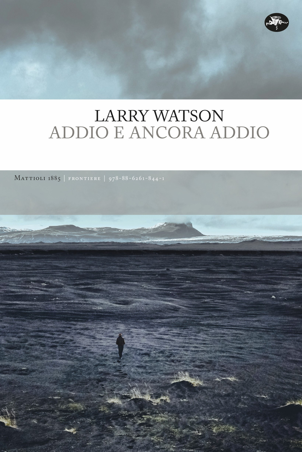 Libro Addio e ancora addio di Larry Watson - ean 9788862618441 - Mattioli 1885