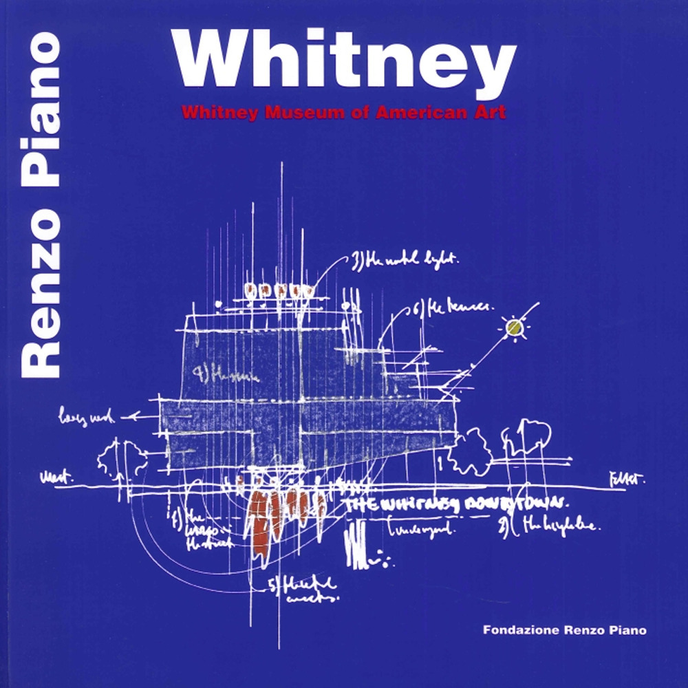 Libro Whitney Museum of Modern Art. Ediz. italiana e inglese di Renzo Piano - ean 9788862640091 - Fondazione Renzo Piano