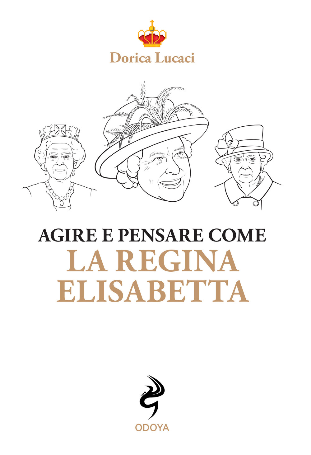 Libro Agire e pensare come la Regina Elisabetta di Dorica Lucaci - ean 9788862887724 - Odoya