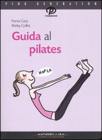 Libro Guida al pilates di France Carp; Shirley Coillot - ean 9788862980234 - Morellini