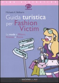 Libro Guida turistica per fashion victim. La moda a Milano