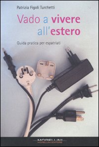 Libro Vado a vivere all'estero. Guida pratica per espatriati di Patrizia Figoli Turchetti - ean 9788862980302 - Morellini