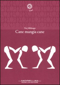 Libro Cane mangia cane di Nicholas Mhlongo - ean 9788862980326 - Morellini