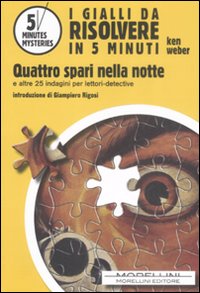 Libro Quattro spari nella notte e altre 25 indagini per lettori-detective di Ken Weber - ean 9788862980388 - Morellini