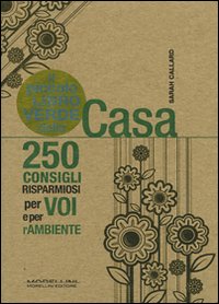 Libro piccolo libro verde della casa. 250 consigli risparmiosi per voi e per l'ambiente di Sarah Callard - ean 9788862980463 - Morellini