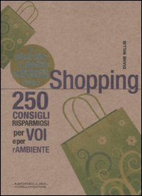 Libro Piccolo libro verde dello shopping. 250 consigli risparmiosi per voi e l'ambiente di Diane Millis - ean 9788862980487 - Morellini