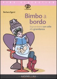 Libro Bimbo a bordo. Sopravvivere con stile alla gravidanza di Barbara Sgarzi - ean 9788862980500 - Morellini