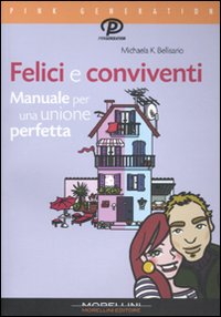 Libro Felici e conviventi. Manuale per una unione perfetta di Michaela K. Bellisario - ean 9788862980791 - Morellini