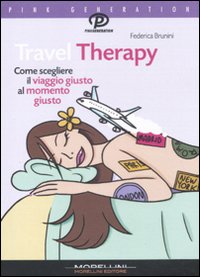 Libro Travel Therapy. Come scegliere il viaggio giusto al momento giusto di Federica Brunini - ean 9788862981002 - Morellini