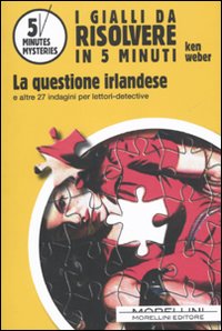Libro questione irlandese e altre 27 indagini per lettori-detective di Ken Weber - ean 9788862981057 - Morellini