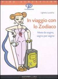 Libro In viaggio con lo zodiaco di Ughetta Lacatena - ean 9788862981989 - Morellini