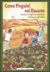 Libro Come pinguini nel deserto. Genitori di figli con sindrome di Down a confronto di  - ean 9788862981996 - Morellini