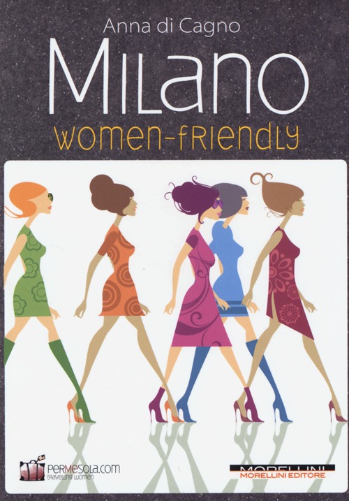 Libro Milano women friendly di Anna Di Cagno - ean 9788862983112 - Morellini