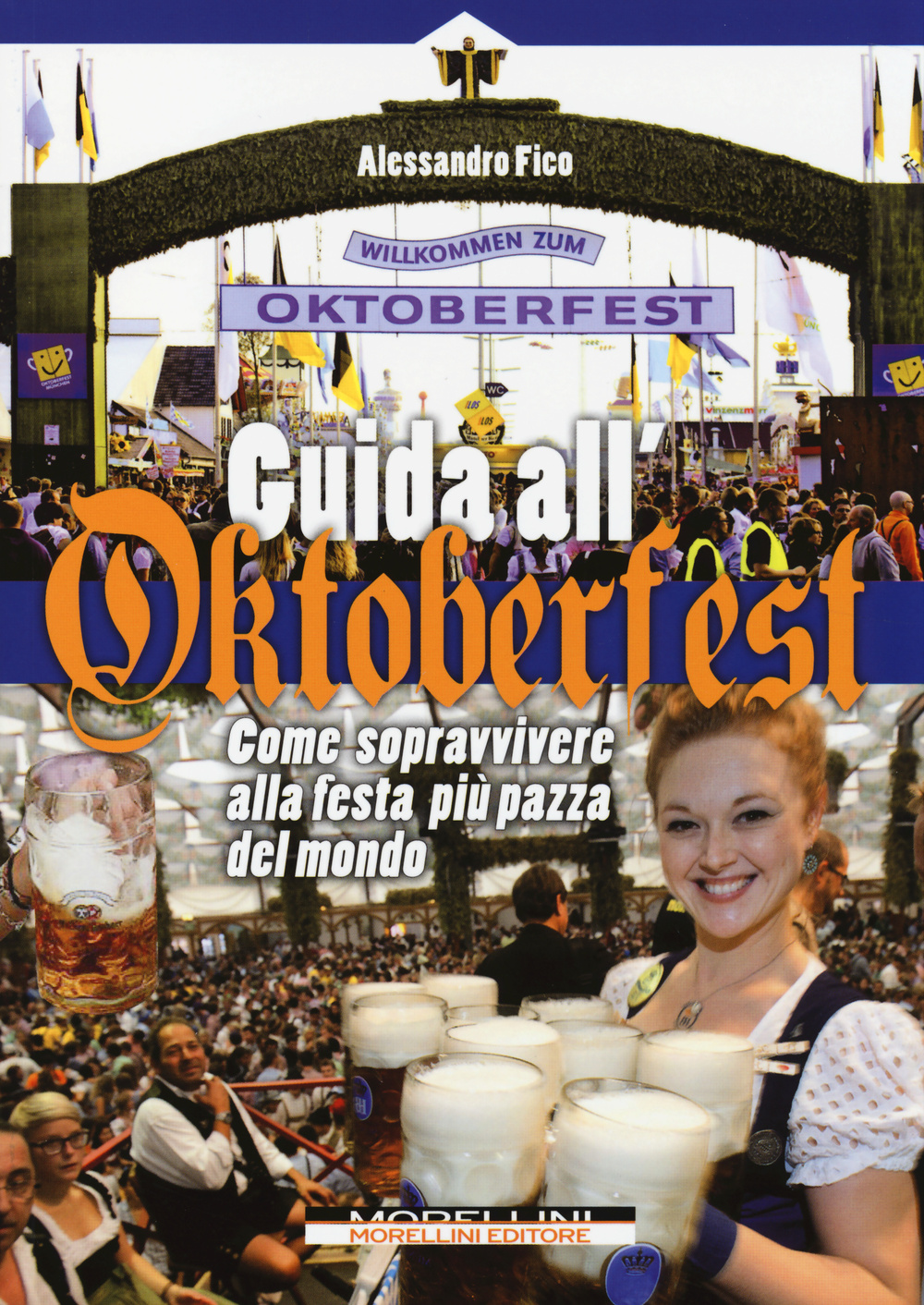 Libro Guida all'Oktoberfest. Come sopravvivere alla festa più pazza del mondo di Alessandro Fico - ean 9788862983167 - Morellini