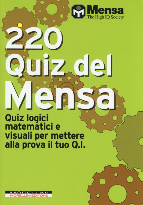 Libro 220 quiz del Mensa. Quiz logici matematici e visuali per mettere alla prova il tuo Q.I. di  - ean 9788862983174 - Morellini