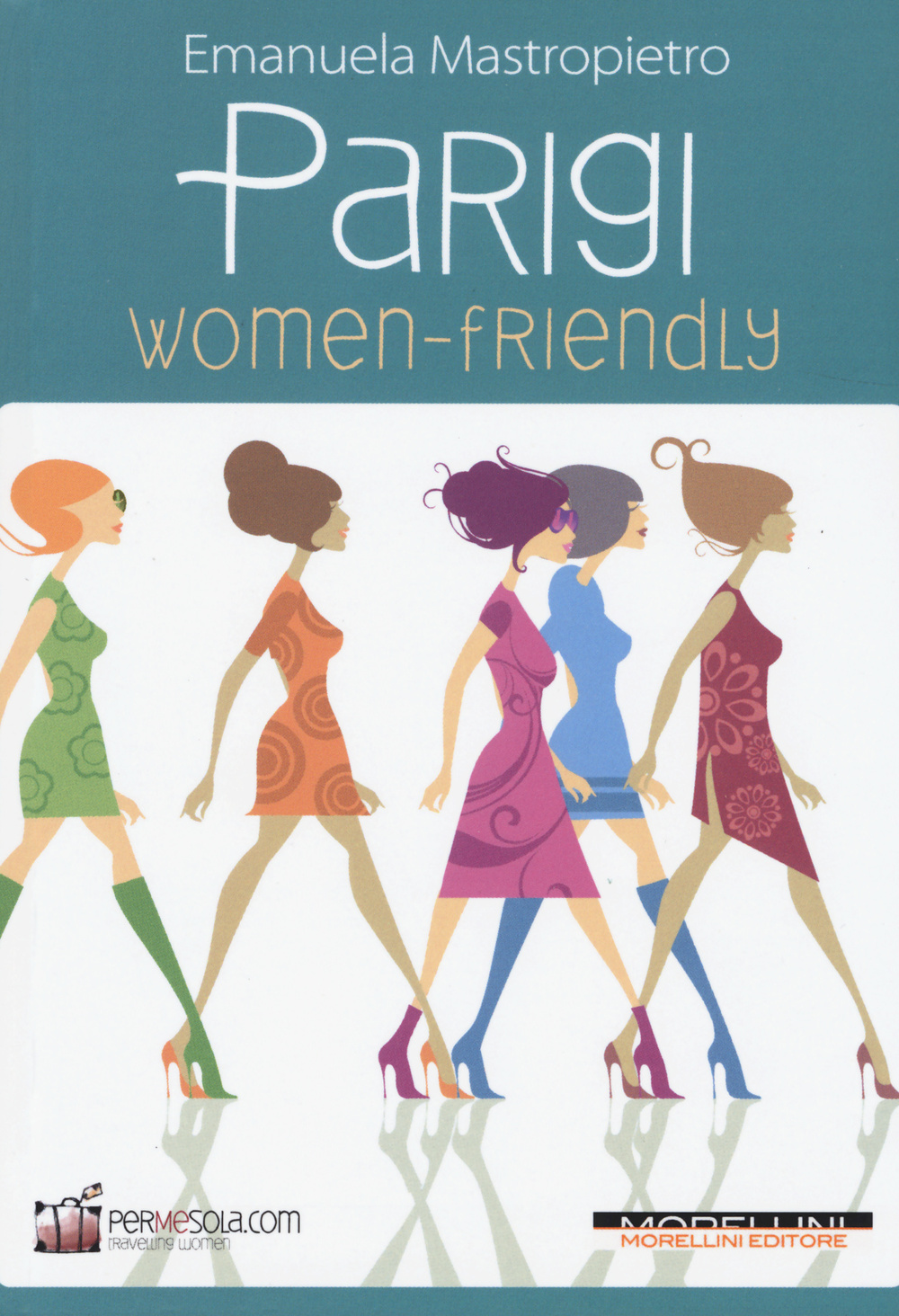 Libro Parigi women-friendly di Emanuela Mastropietro - ean 9788862983242 - Morellini