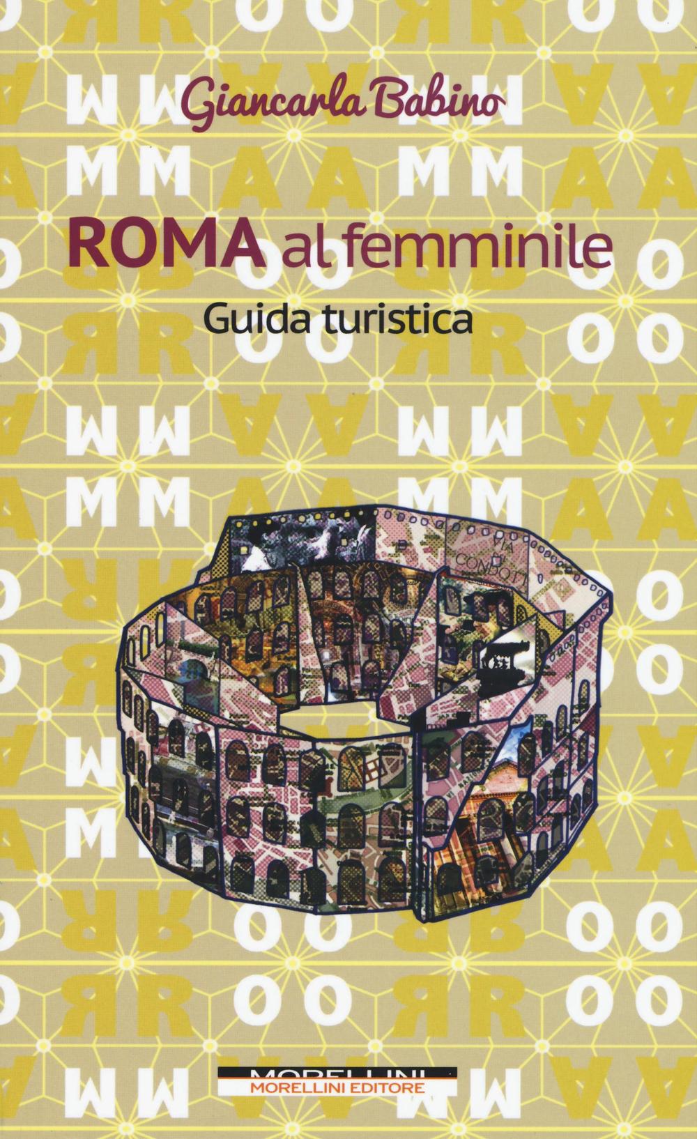 Libro Roma al femminile. Guida turistica di Giancarla Babino - ean 9788862984096 - Morellini