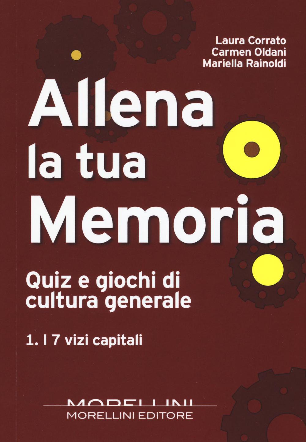 Libro Allena la tua memoria. Quiz e giochi di cultura generale di Laura Corrato; Carmen Oldani; Mariella Rainoldi - ean 9788862984522 - Morellini